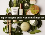 Top 10 hãng mỹ phẩm Việt hot nhất hiện nay