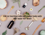 Top 10 thương hiệu mỹ phẩm thảo mộc Việt Nam tốt nhất